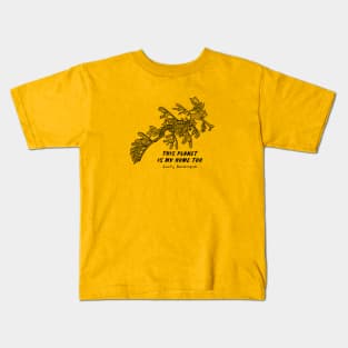 Leafy Seadragon - This Planet Is My Home Too - meaningful animal design Kids T-Shirt